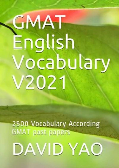 GMAT English Vocabulary V2021, GMAT 研究生管理科入学考试英语词汇: 2500 Vocabulary According GMAT past papers 最新、最完整词汇参考