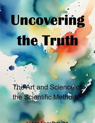 Uncovering the Truth: The Art and Science of the Scientific Method