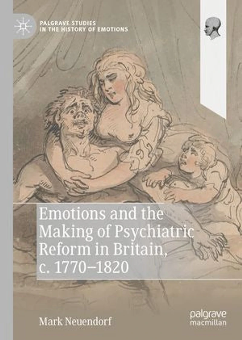 Emotions And The Making Of Psychiatric Reform Britain, C. 1770-1820