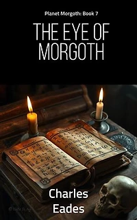 The Eye of Morgoth: Planet Morgoth, #7