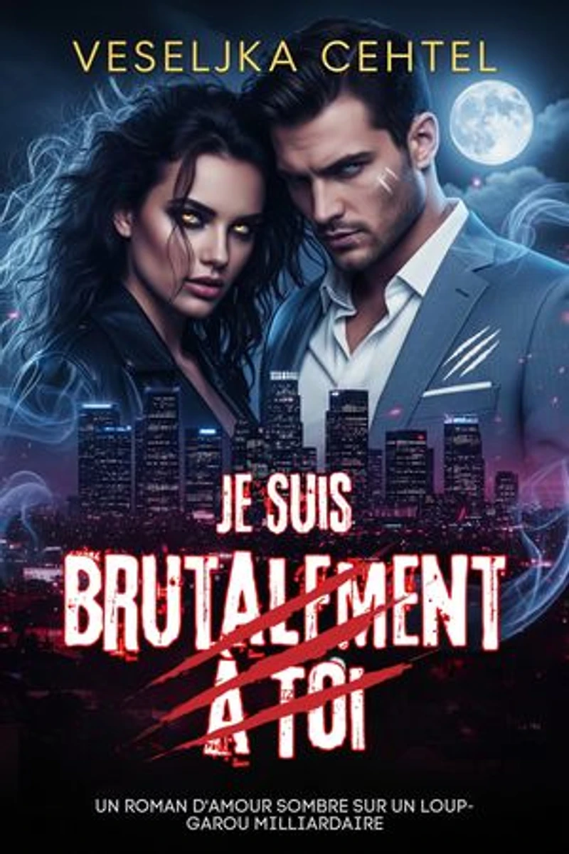 Je Suis Brutalement À Toi: Un roman d'amour sombre sur un loup-garou milliardaire