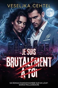 Je Suis Brutalement À Toi: Un roman d'amour sombre sur un loup-garou milliardaire