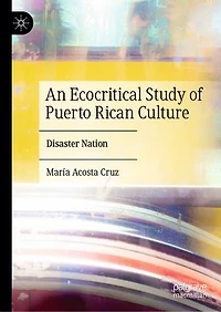 An Ecocritical Study of Puerto Rican Culture: Disaster Nation
