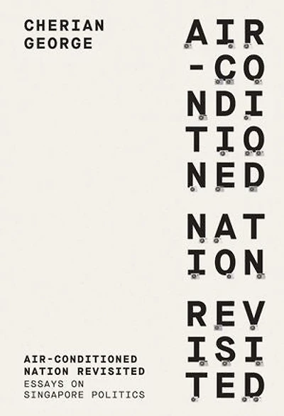 Air-Conditioned Nation Revisited: Essays on Singapore Politics