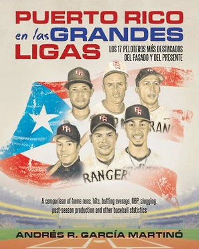 PUERTO RICO EN LAS GRANDES LIGAS: LOS 17 PELOTEROS MÁS DESTACADOS DEL PASADO Y DEL PRESENTE: A comparison of home runs, hits, batting average, OBP, slugging, post-season production and other baseball statistics