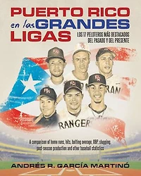 PUERTO RICO EN LAS GRANDES LIGAS: LOS 17 PELOTEROS MÁS DESTACADOS DEL PASADO Y DEL PRESENTE: A comparison of home runs, hits, batting average, OBP, slugging, post-season production and other baseball statistics