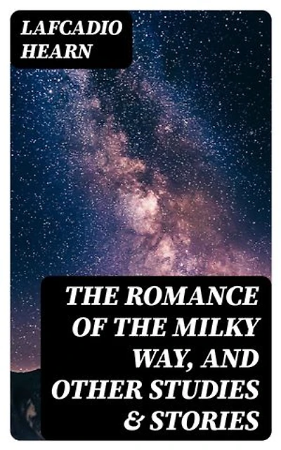 The Romance of the Milky Way, and Other Studies & Stories