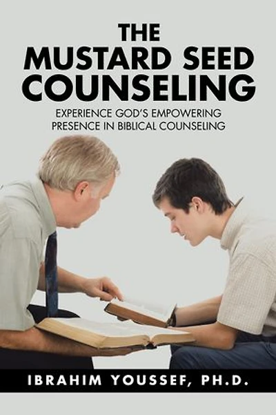 The Mustard Seed Counseling: Experience God’s Empowering Presence in Biblical Counseling