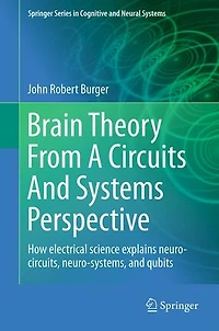 Brain Theory From A Circuits And Systems Perspective: How Electrical Science Explains Neuro-circuits, Neuro-systems, Qubits