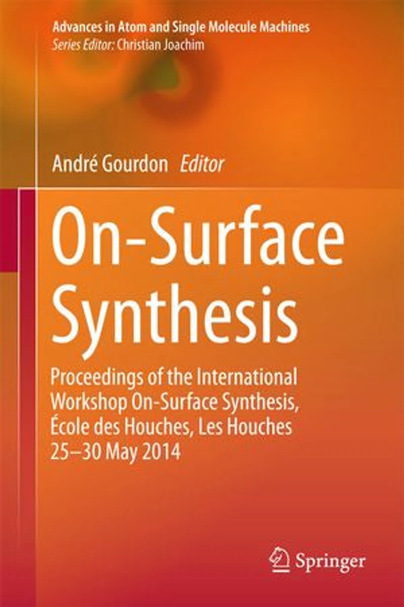 On-Surface Synthesis: Proceedings of the International Workshop Synthesis, Ecole des Houches, Les Houches 25-30 May 2014