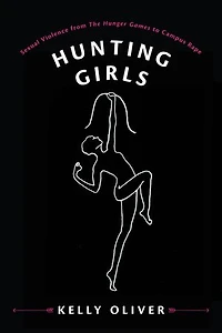 Hunting Girls: Sexual Violence from The Hunger Games to Campus Rape