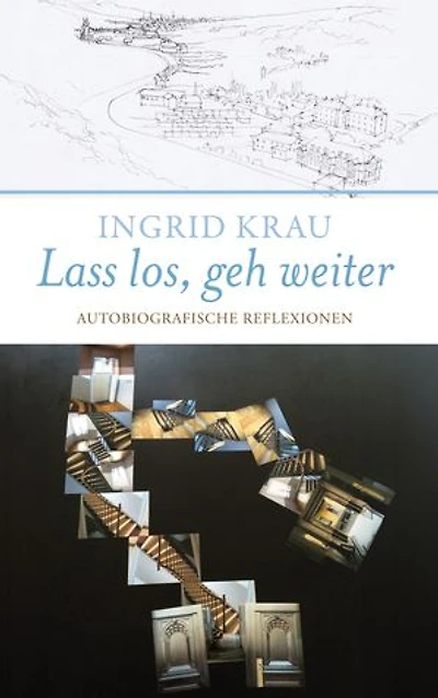 Lass los, geh weiter: Autobiografische Reflexionen