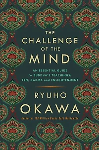 The Challenge of The Mind: An Essential Guide to Buddha's Teachings: Zen, Karma, and Enlightenment