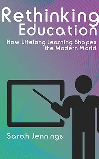 Rethinking Education - How Lifelong Learning Shapes the Modern World