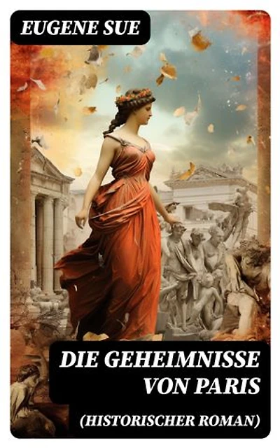 Die Geheimnisse von Paris (Historischer Roman): Bereicherte Ausgabe.