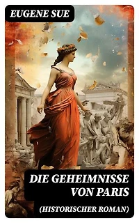 Die Geheimnisse von Paris (Historischer Roman): Bereicherte Ausgabe.