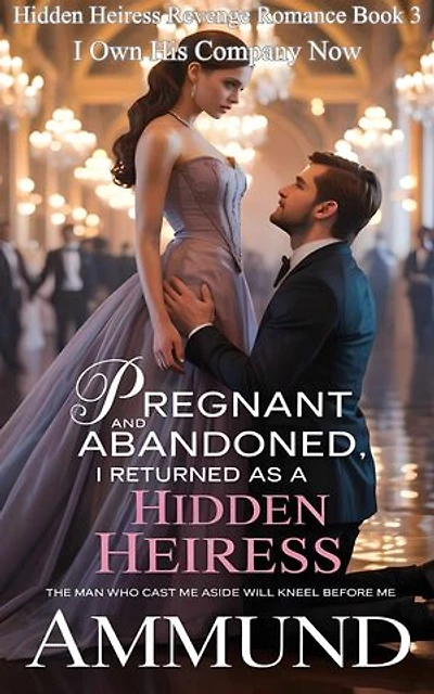 Pregnant and Abandoned, I Returned as a Hidden Heiress: I Own His Company Now