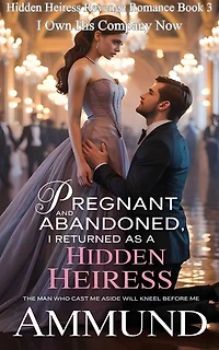 Pregnant and Abandoned, I Returned as a Hidden Heiress: I Own His Company Now