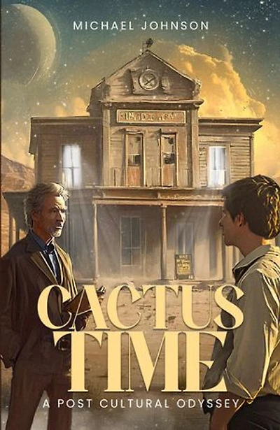 Cactus Time: A POST CULTURAL ODYSSEY