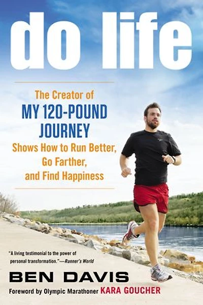 Do Life: The Creator Of #my 120-pound Journey# Shows How To Run Better, Go Farther, And Find Happiness