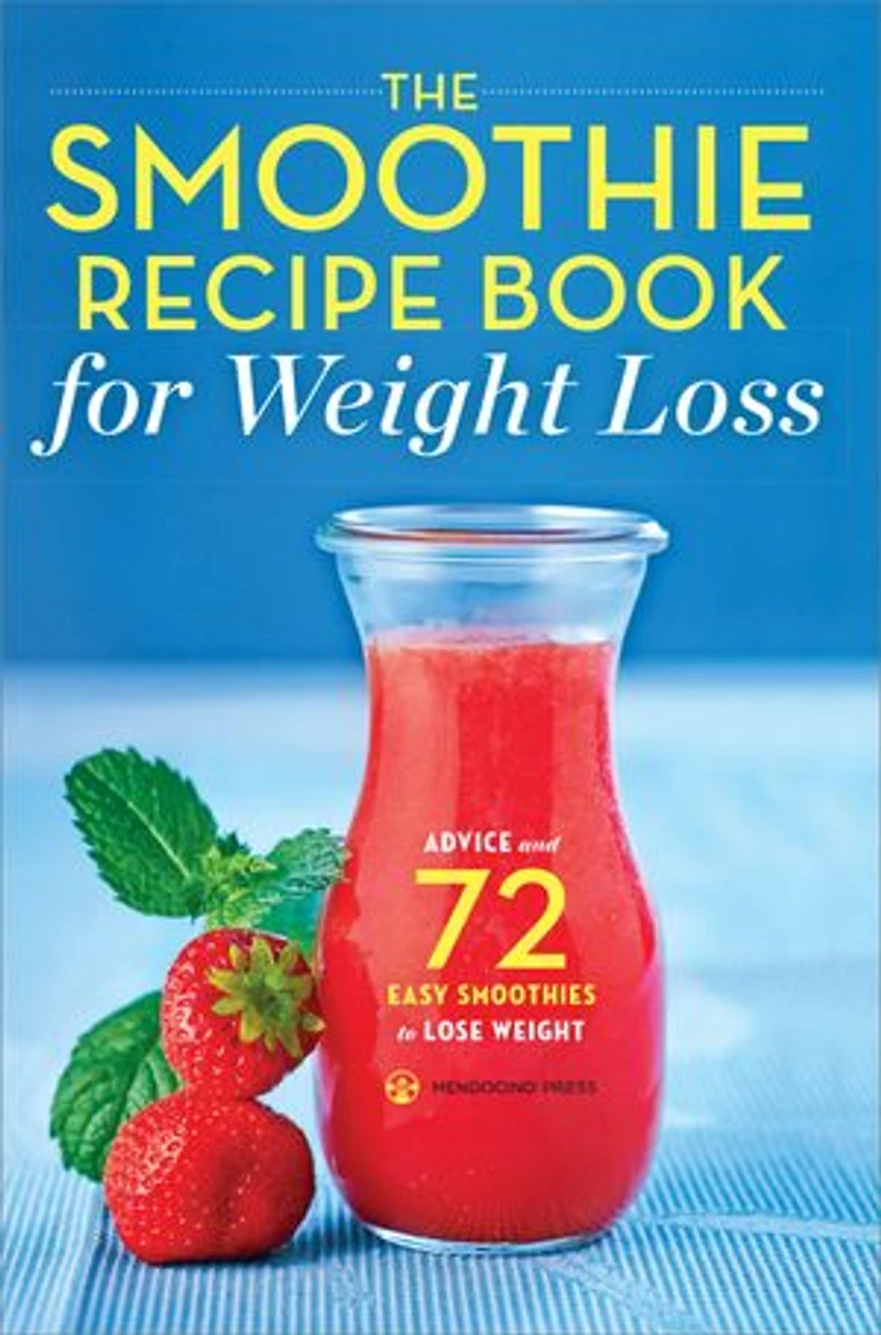 The Smoothie Recipe Book for Weight Loss: Advice and 72 Easy Smoothies to Lose Weight