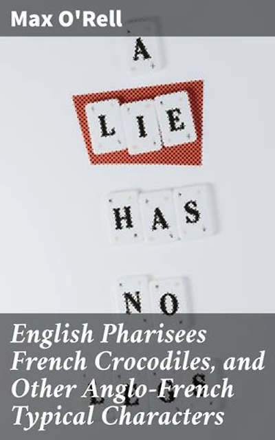 English Pharisees French Crocodiles, and Other Anglo-French Typical Characters: Exploring National Quirks with Humor and Insight
