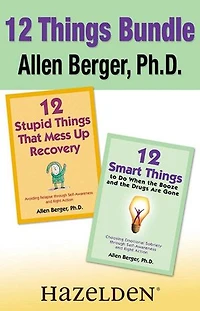12 Stupid Things That Mess Up Recovery & 12 Smart Things to Do When the Booze an: Avoiding Relapse and Choosing Emotional Sobriety through Self-Awareness and Right Action
