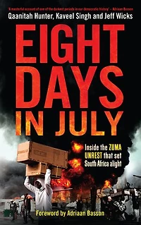 Eight Days in July: Inside the Zuma unrest that set South Africa alight