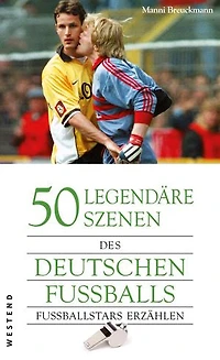 50 legendäre Szenen des deutschen Fussballs: Fussballstars erzählen