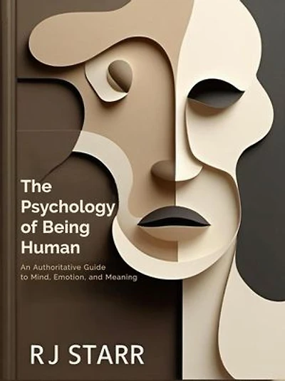The Psychology of Being Human: An Authoritative Guide to Mind, Emotion, and Meaning