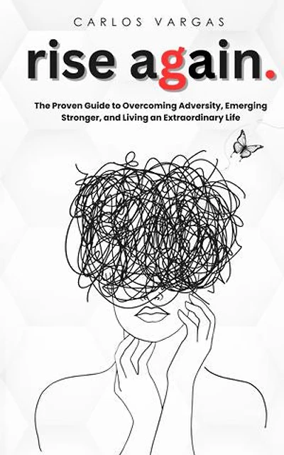 rise again.: The Proven Guide to Overcoming Adversity, Emerging Stronger, and Living an Extraordinary (English Version)