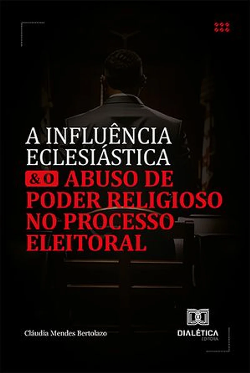A influência eclesiástica e o abuso de poder religioso no processo eleitoral