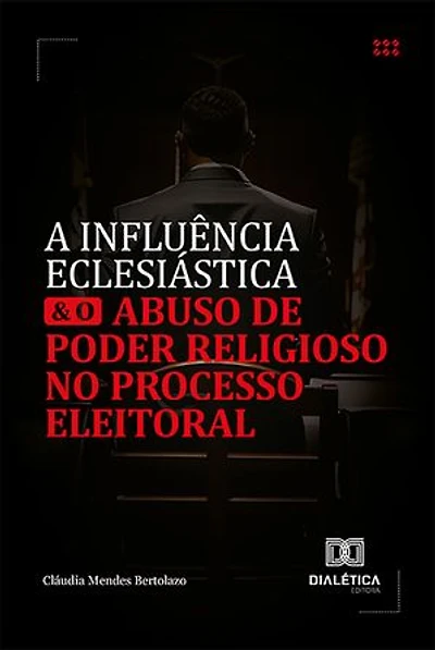 A influência eclesiástica e o abuso de poder religioso no processo eleitoral