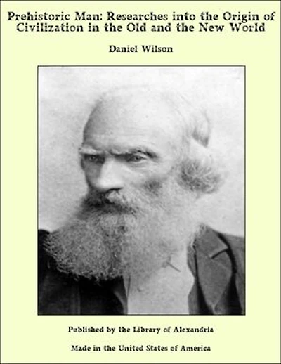 Prehistoric Man: Researches into the Origin of Civilization in the Old and the New World
