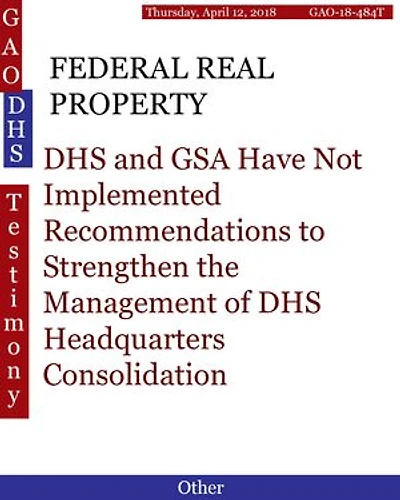 FEDERAL REAL PROPERTY: DHS and GSA Have Not Implemented Recommendations to Strengthen the Management of DHS Headquarters Consolidation
