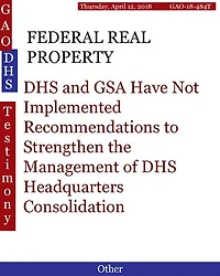 FEDERAL REAL PROPERTY: DHS and GSA Have Not Implemented Recommendations to Strengthen the Management of DHS Headquarters Consolidation