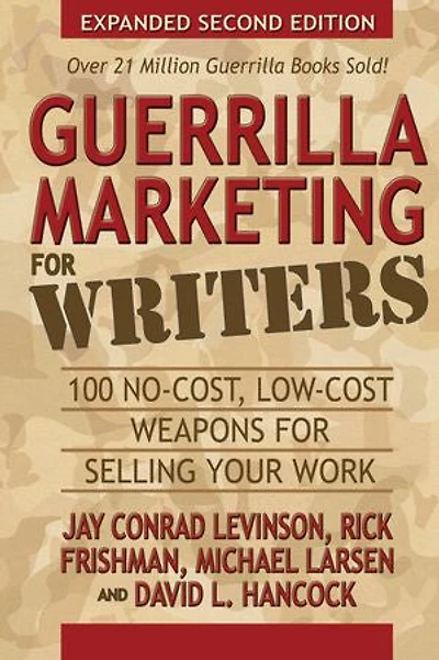 Guerrilla Marketing for Writers: 100 No-Cost, Low-Cost Weapons Selling Your Work