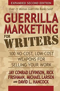 Guerrilla Marketing for Writers: 100 No-Cost, Low-Cost Weapons Selling Your Work