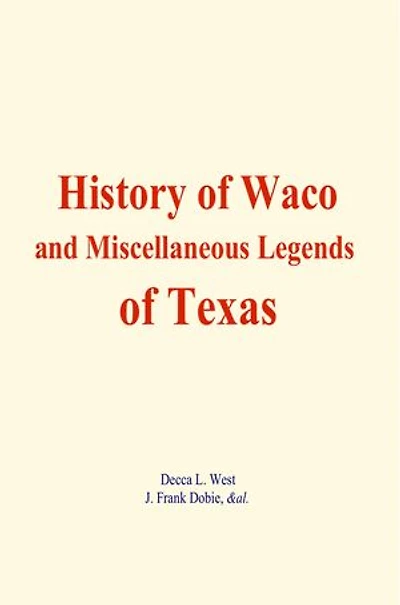 History of Waco, and Miscellaneous Legends of Texas