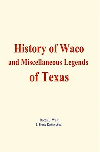 History of Waco, and Miscellaneous Legends of Texas