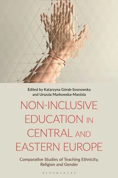 Non-Inclusive Education Central and Eastern Europe: Comparative Studies of Teaching Ethnicity, Religion Gender