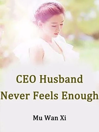 CEO Husband Never Feels Enough: Volume 1
