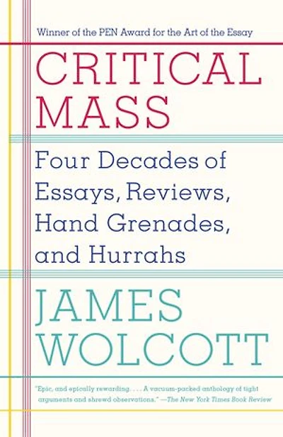 Critical Mass: Four Decades Of Essays, Reviews, Hand Grenades, And Hurrahs