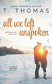 All We Left Unspoken: Small Town Second Chance Romance