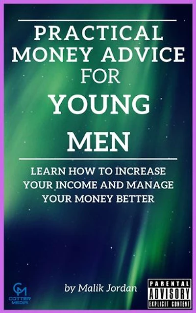 Practical Money Advice For Young Men: Learn How To Increase Your Income and Manage Your Money Better