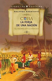 Cuba: La forja de una nación. II. El hierro en la fragua