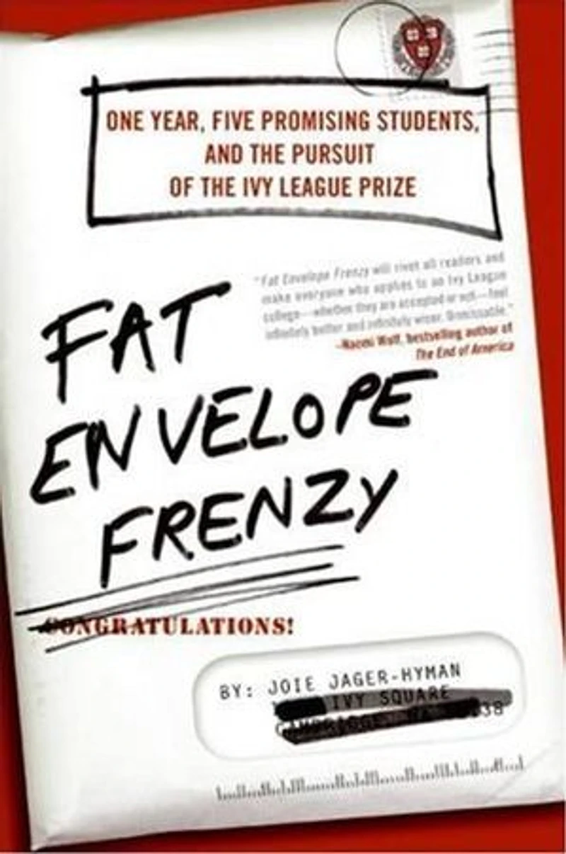 Fat Envelope Frenzy: One Year, Five Promising Students, and the Pursuit of Ivy League Prize