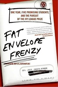 Fat Envelope Frenzy: One Year, Five Promising Students, and the Pursuit of Ivy League Prize
