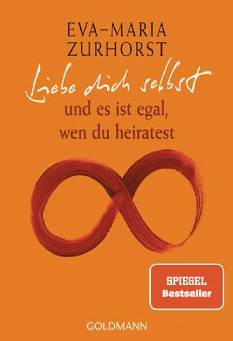 Liebe dich selbst und es ist egal, wen du heiratest: Jubiläumsausgabe - 1 Million verkaufte Exemplare Mit neuem Vorwort der Autorin