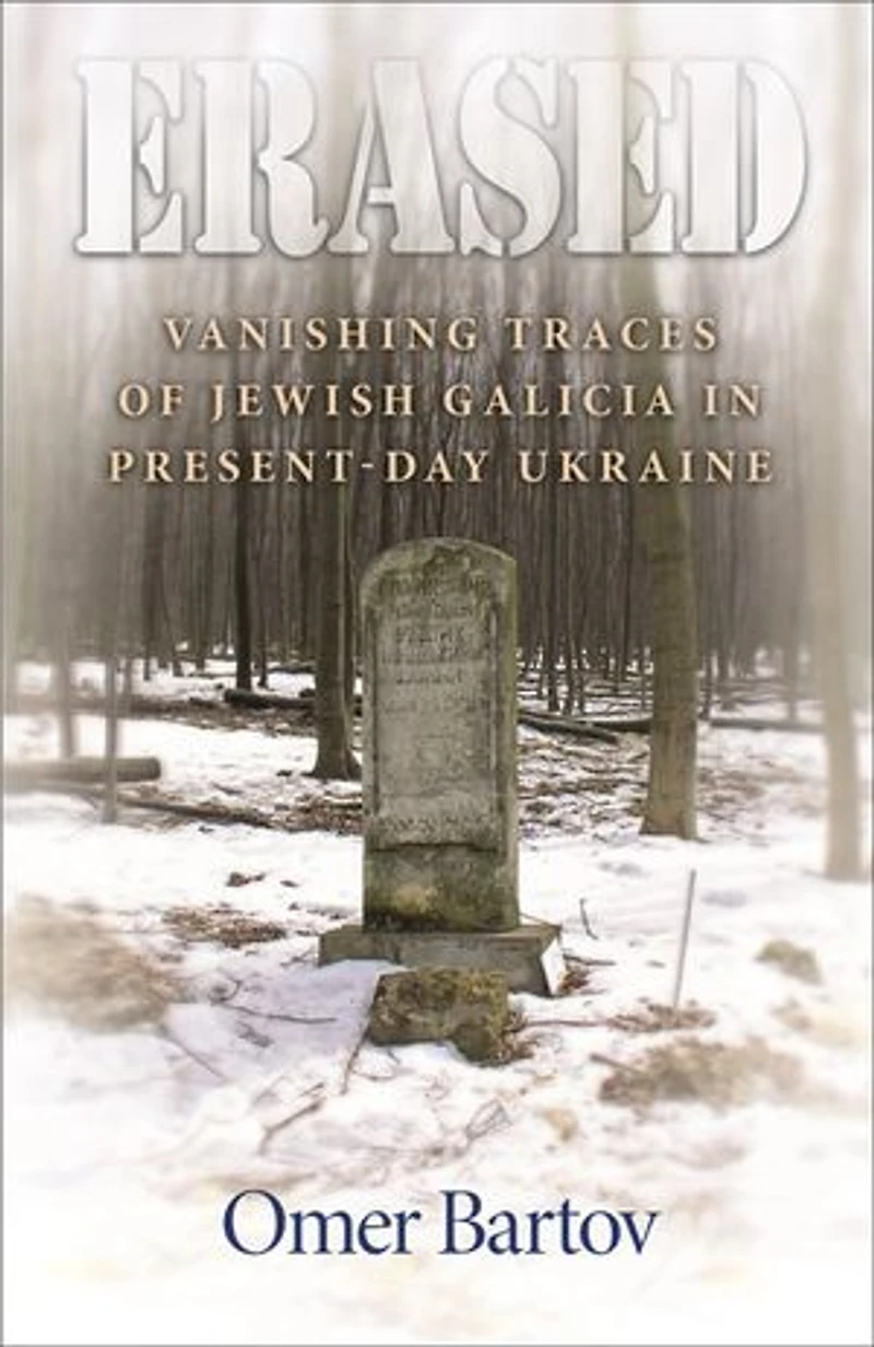Erased: Vanishing Traces of Jewish Galicia Present-Day Ukraine